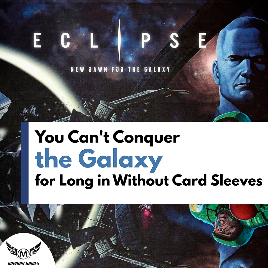You Can't Conquer the Galaxy for Long in Eclipse Without Card Sleeves